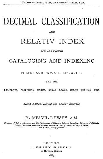 Portada tipográfica de un libro con el título Decimal Classification and Relativ Index en mayúsculas, un subtítulo sobre catalogar e indexar bibliotecas, el nombre de Melvil Dewey y el pie de imprenta de Library Bureau, Boston, 1885